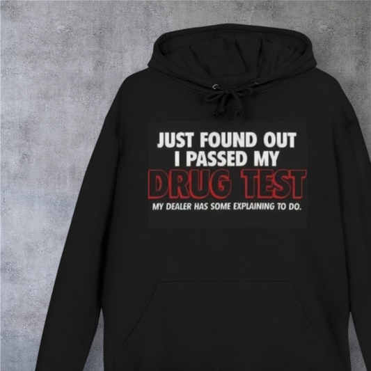 Funny Drug Test Hoodie — "Just Found Out I Passed My Drug Test" Graphic Pullover
