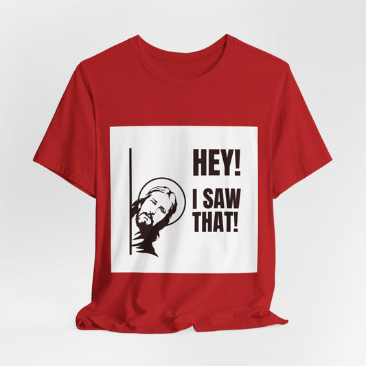Humorous Christian Tee: Hey! I Saw That, Jesus is Coming Look Busy, Funny Religious Shirt, Gift for Believers, Church Events, Casual Wear - Cali Rich Clothing