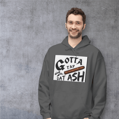 Gotta Tap Dat Ash Hoodie, Funny Unisex Fleece Sweatshirt, Chill Vibes Apparel, Perfect Gift for Smokers, Casual Style Hoodie