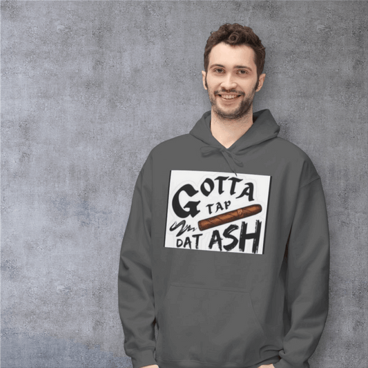 Gotta Tap Dat Ash Hoodie, Funny Unisex Fleece Sweatshirt, Chill Vibes Apparel, Perfect Gift for Smokers, Casual Style Hoodie