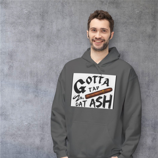 Gotta Tap Dat Ash Hoodie, Funny Unisex Fleece Sweatshirt, Chill Vibes Apparel, Perfect Gift for Smokers, Casual Style Hoodie