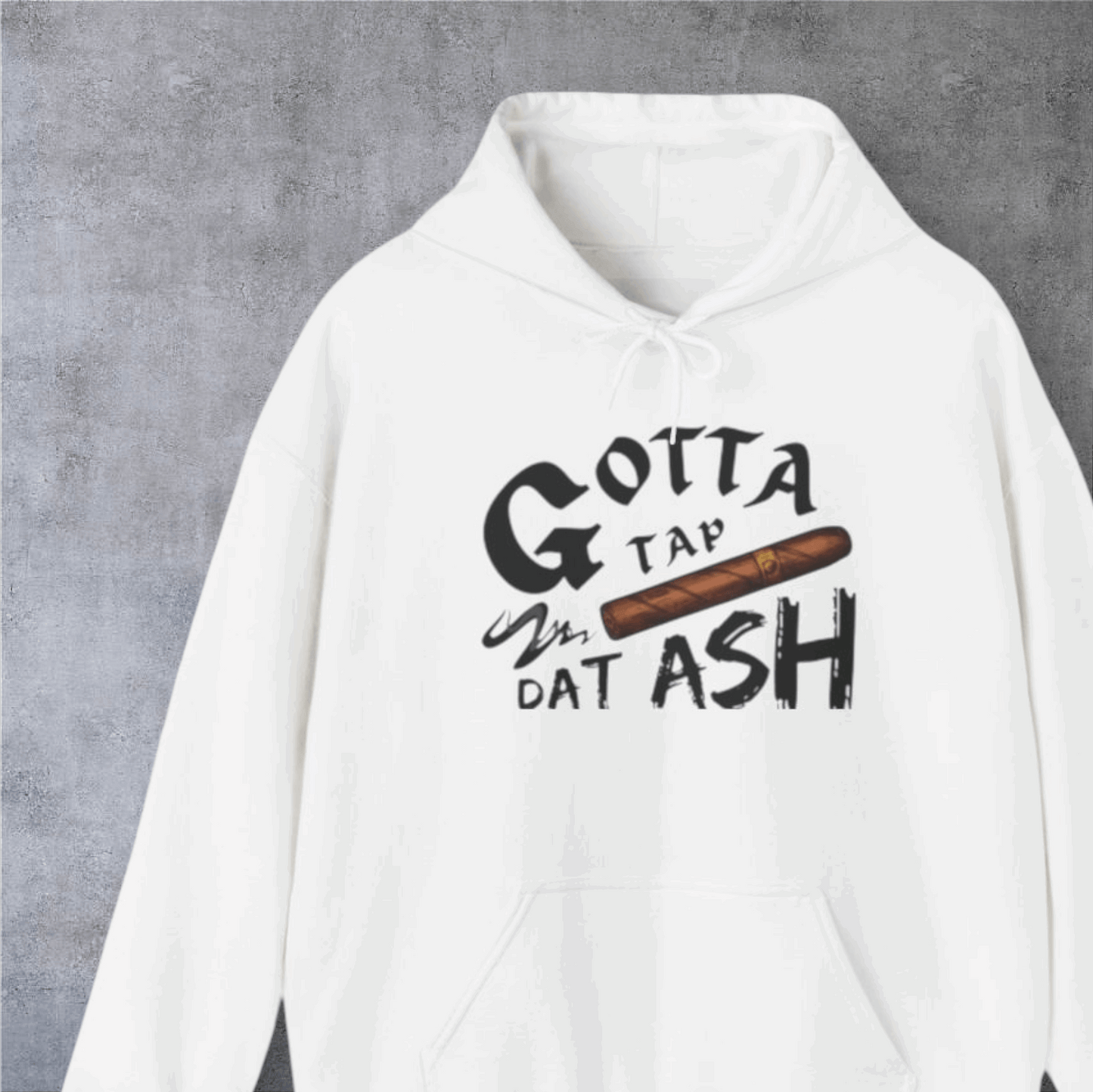Gotta Tap Dat Ash Hoodie, Funny Unisex Fleece Sweatshirt, Chill Vibes Apparel, Perfect Gift for Smokers, Casual Style Hoodie