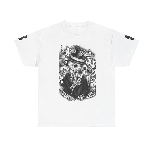 Don't Roll the Dice if you Can't Pay the Price Tshirt